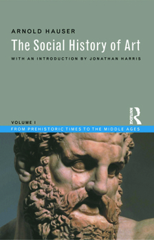 The Social History of Art: Volume 1: From Prehistoric Times to the Middle Ages - Book  of the Routledge Revivals