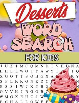 Paperback Desserts Word Search For Kids: Desserts Word Search For Kids: Sweet And Delicious Desserts Word Search Puzzle Book For Kids Adults And Seniors: Choco [Large Print] Book