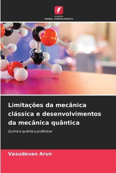 Limitações da mecânica clássica e desenvolvimentos da mecânica quântica (Portuguese Edition)