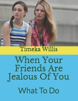 Paperback When Your Friends Are Jealous Of You: What To Do Book