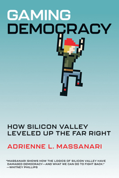 Paperback Gaming Democracy: How Silicon Valley Leveled Up the Far Right Book