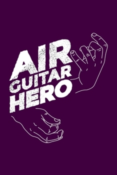 Paperback Air Guitar Hero: Funny Guitarist Play Music Solo Guitar Player Chord Cool Guitar Player Music Guitar Gift Music Journal 6" x 9"(15.24 x Book