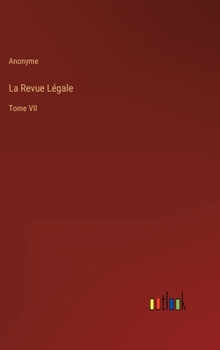 La Revue Légale: Tome VII