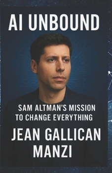 AI Unbound: Sam Altman’s Mission to Change Everything