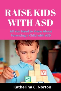 Paperback Raise kids with ASD: All you need to know about parenting a child with ASD Book