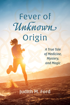 Hardcover Fever of Unknown Origin: A True Tale of Medicine, Mystery, and Magic Book