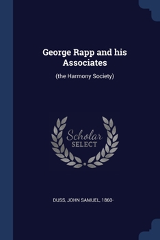 Paperback George Rapp and his Associates: (the Harmony Society) Book