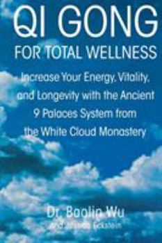 Paperback Qi Gong for Total Wellness: Increase Your Energy, Vitality, and Longevity with the Ancient 9 Palaces System from the White Cloud Monastery Book