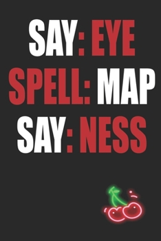 Paperback Say Eye Spell Map Say Ness: Funny Blank Lined Notebook - Blank Journal Makes a Great Gift for Amazing Partner - Better Than a Card Book