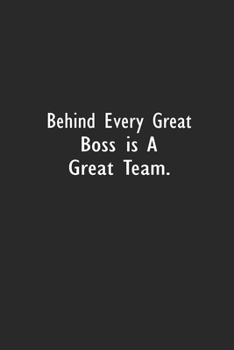 Paperback Behind Every Great Boss is a Great Team: Lined Notebook (110 Pages 6 x 9 ) Book
