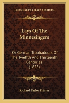 Paperback Lays Of The Minnesingers: Or German Troubadours Of The Twelfth And Thirteenth Centuries (1825) Book