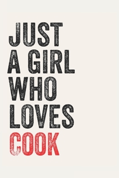 Just A Girl Who Loves Cook  for Cook  lovers  Cook  Gifts A beautiful: Lined Notebook / Journal Gift, , 120 Pages, 6 x 9 inches , Personal Diary, Cook ... Customized Journal, The Diary of  Cook  addi