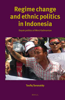 Hardcover Regime Change and Ethnic Politics in Indonesia: Dayak Politics of West Kalimantan Book