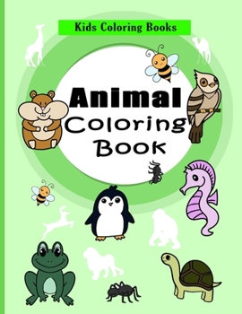 Kids Coloring Books Animal Coloring Book: Great Gift for Boys & Girls, For Kids Aged 3-8
