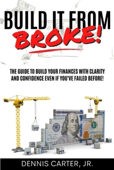 BUILD IT FROM BROKE: THE GUIDE TO BUILD YOUR FINANCES WITH CLARITY AND CONFIDENCE EVEN IF YOU’VE EXPERIENCED A MAJOR LOSS!
