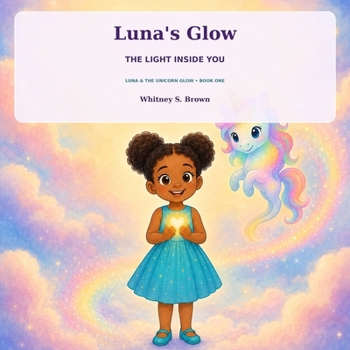Paperback Luna’s Glow: The Light Inside You (Luna & the Unicorn Glow) Book