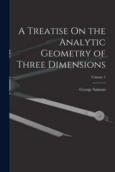 Paperback A Treatise On the Analytic Geometry of Three Dimensions; Volume 1 Book
