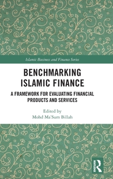 Hardcover Benchmarking Islamic Finance: A Framework for Evaluating Financial Products and Services Book