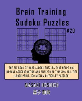 Paperback Brain Training Sudoku Puzzles #20: The Big Book Of Hard Sudoku Puzzles That Helps You Improve Concentration And Analytical Thinking Abilities (Large P Book
