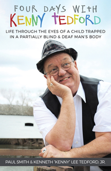 Paperback Four Days with Kenny Tedford: Life Through the Eyes of a Child Trapped in a Partially Blind & Deaf Man's Body Book