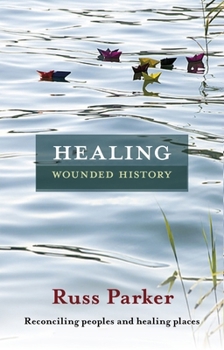 Paperback Healing Wounded History: Reconciling Peoples and Healing Places Book