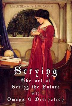 Scrying: The Art of Seeing the Future with Omens & Divination