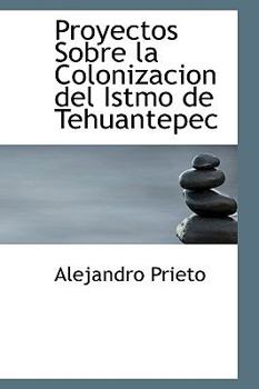 Paperback Proyectos Sobre La Colonizacion del Istmo de Tehuantepec Book