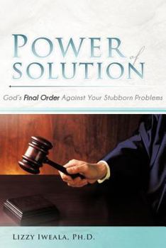 Power Of Solution: God’s Final Order Against Your Stubborn Problems