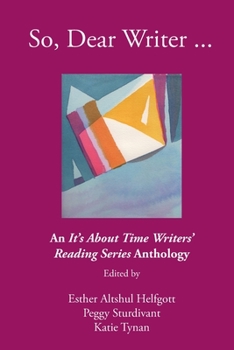 Paperback So, Dear Writer...: An It's About Time Writers' Reading Series Anthology Book