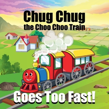 Paperback Chug Chug the Choo Choo Train Goes Too Fast Book