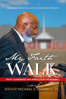 Paperback My Faith Walk: Faith, Leadership, and Miracles in the Making Book