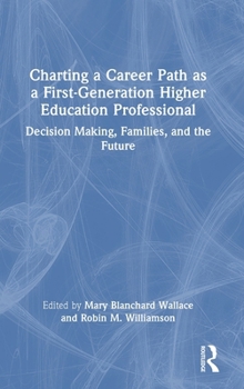 Hardcover Charting a Career Path as a First-Generation Higher Education Professional: Decision Making, Families, and the Future Book