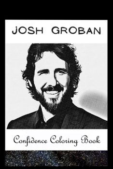 Paperback Confidence Coloring Book: Josh Groban Inspired Designs For Building Self Confidence And Unleashing Imagination Book