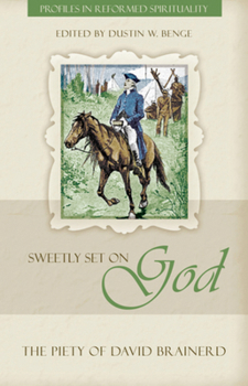 Sweetly Set on God: The Piety of David Brainerd - Book  of the Profiles in Reformed Spirituality
