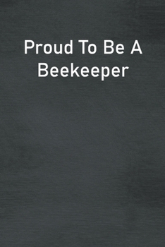 Paperback Proud To Be A Beekeeper: Lined Notebook For Men, Women And Co Workers Book