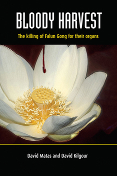 Paperback Bloody Harvest: Organ Harvesting of Falun Gong Practitioners in China Book