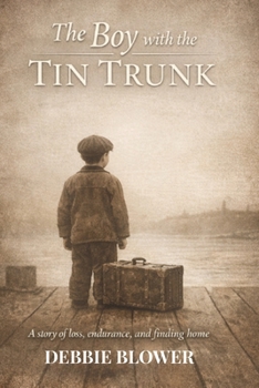 The Boy with the Tin Trunk: A British Home Child’s Journey from England to Canada