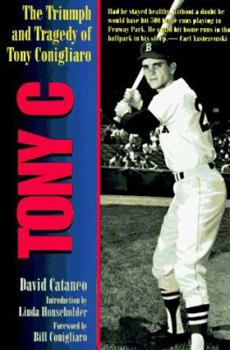 Hardcover Tony C: The Triumph and Tragedy of Tony Conigliaro Book