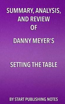 Paperback Summary, Analysis, and Review of Danny Meyer's Setting the Table: The Transforming Power of Hospitality in Business Book