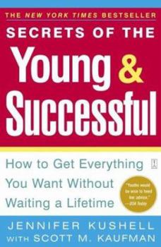 Paperback Secrets of the Young & Successful: How to Get Everything You Want Without Waiting a Lifetime Book