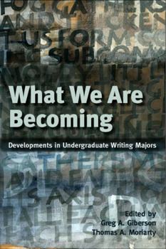 Paperback What We Are Becoming: Developments in Undergraduate Writing Majors Book