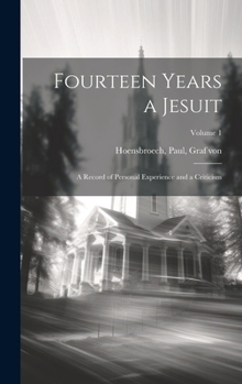 Hardcover Fourteen Years a Jesuit; a Record of Personal Experience and a Criticism; Volume 1 Book