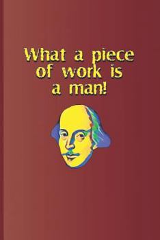 Paperback What a Piece of Work Is a Man!: A Quote from Hamlet by William Shakespeare Book