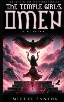 The Temple Girl’s Omen: A mesoamerican influenced epic fantasy novella (The Song of the Feathered Serpent)
