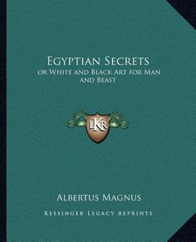 Egyptian Secrets: or White and Black Art for Man and Beast