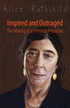 Hardcover Inspired and Outraged: The Making of a Feminist Physician Book