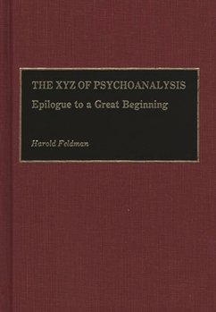 Hardcover The Xyz of Psychoanalysis: Epilogue to a Great Beginning Book