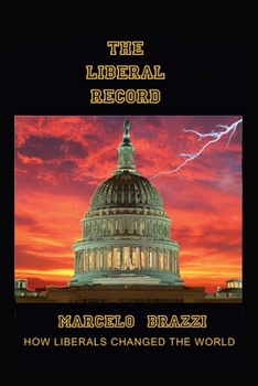 Paperback The Liberal Record: How Liberals Changed the World Book