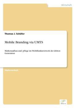 Paperback Mobile Branding via UMTS: Markenaufbau und -pflege im Mobilfunknetzwerk der dritten Generation [German] Book