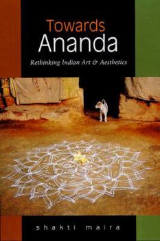 Hardcover Towards Ananda: Rethinking Indian Art and Aesthetics Book